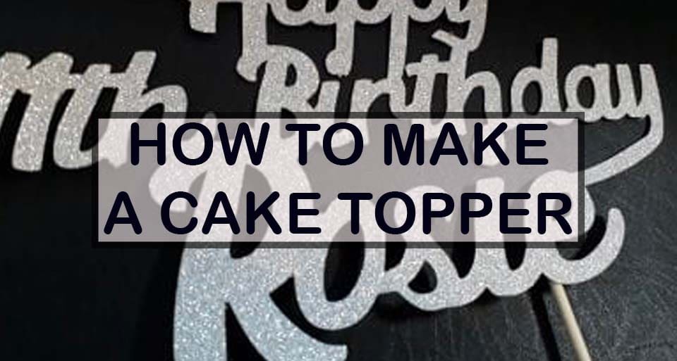 HOW TO MAKE A CAKE TOPPER MAIN IMAGE
