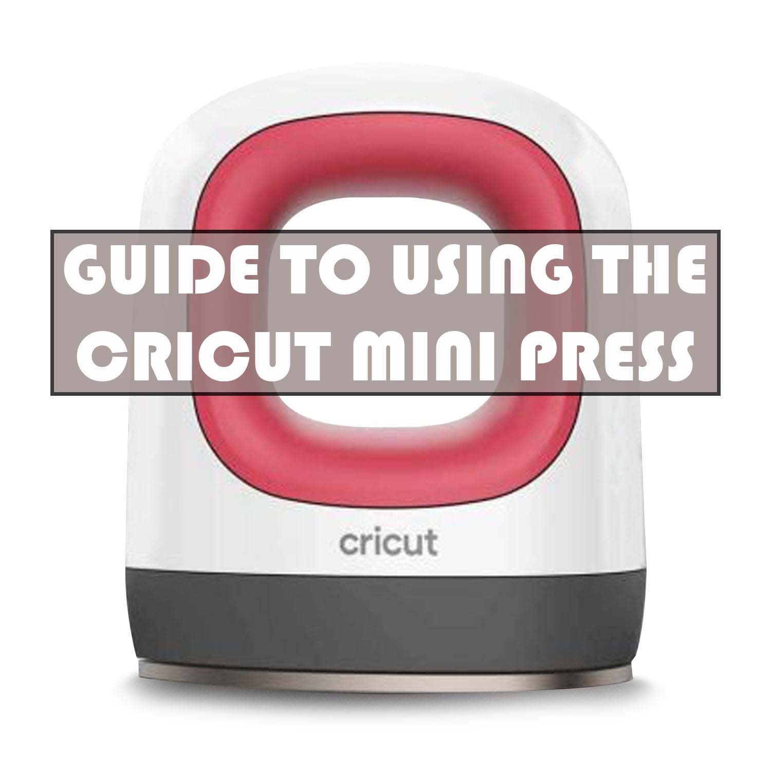Cricut Mini Press guide - temperature settings, pressing area and